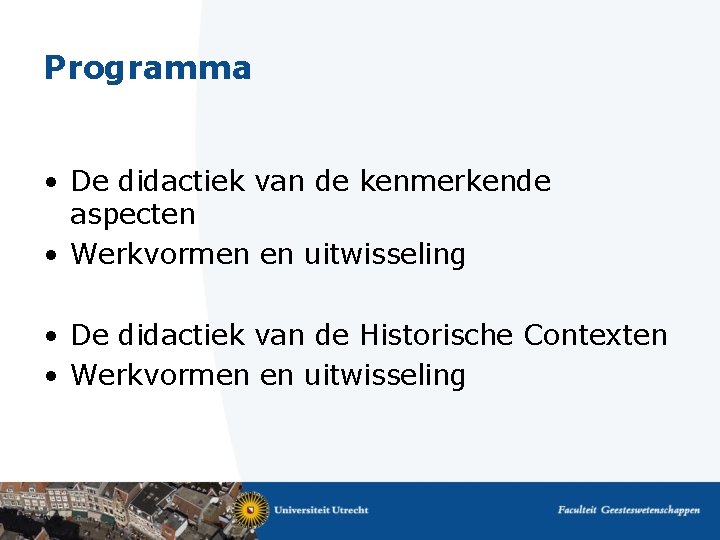 Programma • De didactiek van de kenmerkende aspecten • Werkvormen en uitwisseling • De