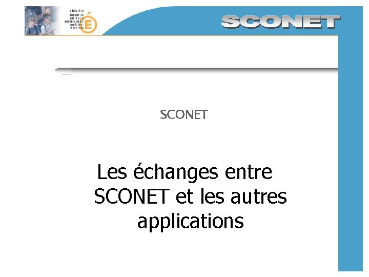 SCONET Les échanges entre SCONET et les autres applications SCONET Les échanges entre SCONET et les autres applications