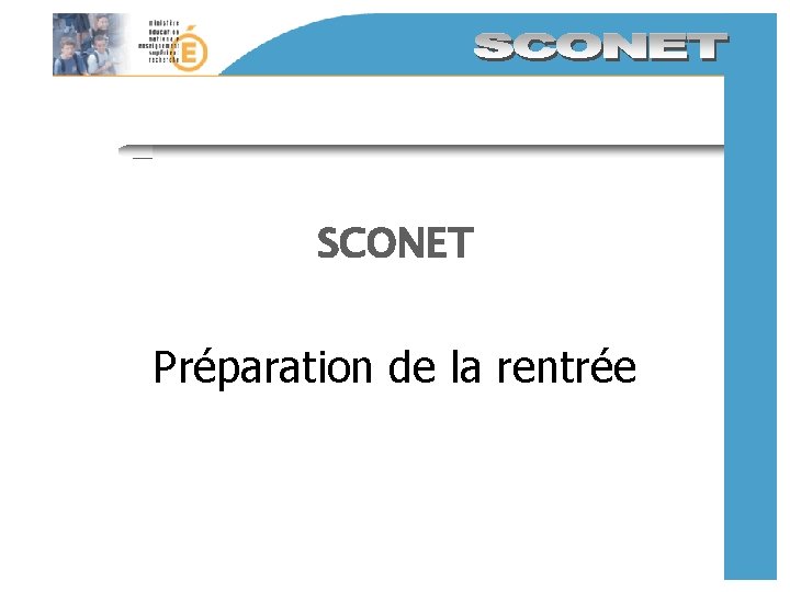 SCONET Préparation de la rentrée SCONET Préparation de la rentrée