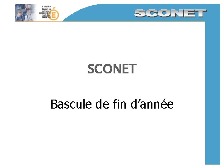 SCONET Bascule de fin d’année SCONET Bascule de fin d’année