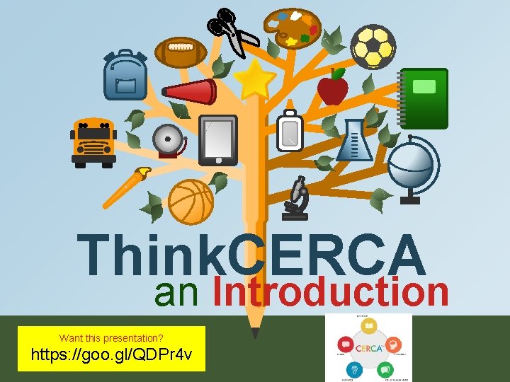 Think. CERCA an Introduction Want this presentation? https: //goo. gl/QDPr 4 v 
