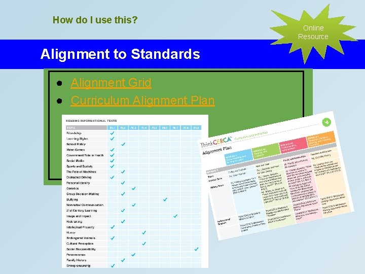 How do I use this? Alignment to Standards ● Alignment Grid ● Curriculum Alignment