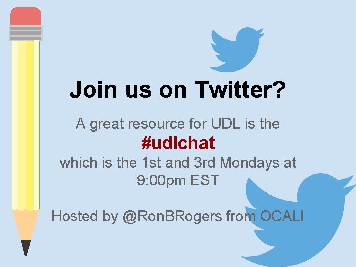 Join us on Twitter? A great resource for UDL is the #udlchat which is