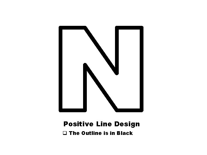 Positive Line Design q The Outline is in Black 