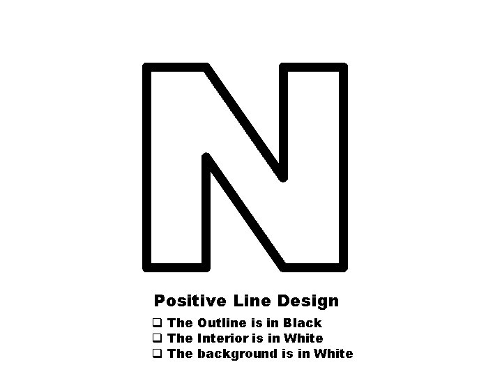 Positive Line Design q The Outline is in Black q The Interior is in