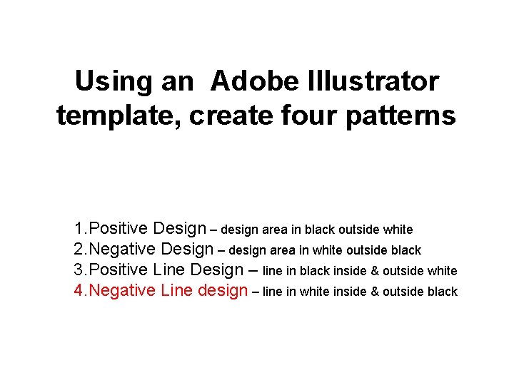 Using an Adobe Illustrator template, create four patterns 1. Positive Design – design area