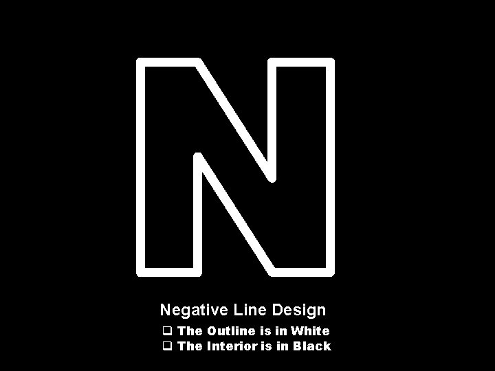 Negative Line Design q The Outline is in White q The Interior is in