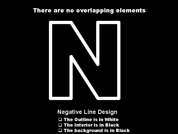 There are no overlapping elements Negative Line Design q The Outline is in White