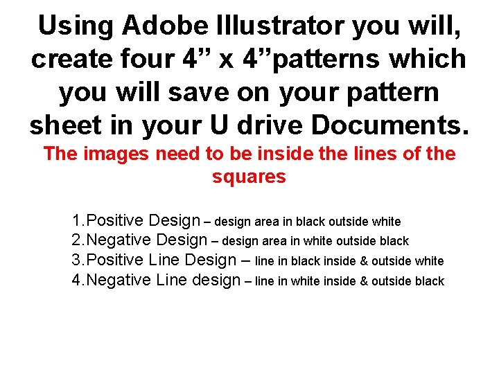 Using Adobe Illustrator you will, create four 4” x 4”patterns which you will save