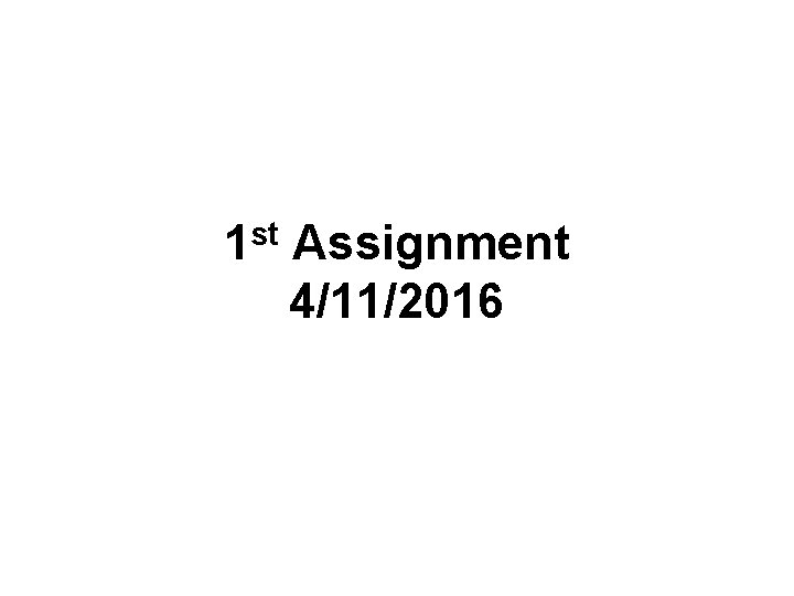 1 st Assignment 4/11/2016 