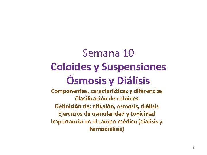 Semana 10 Coloides y Suspensiones Ósmosis y Diálisis Componentes, características y diferencias Clasificación de