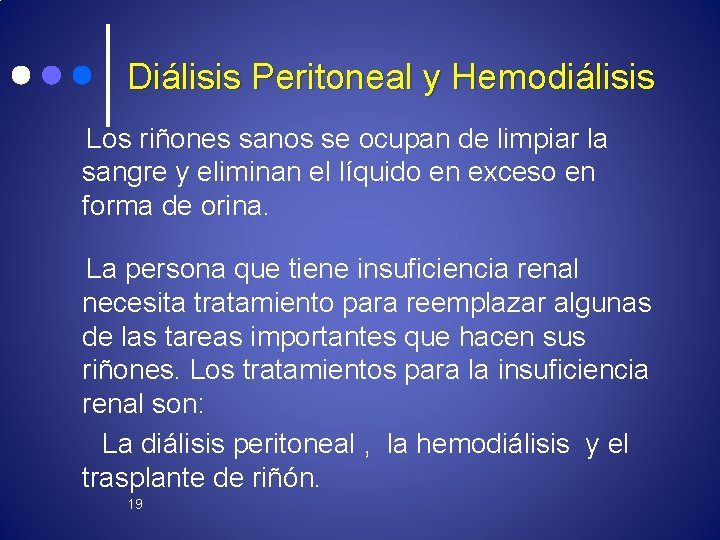 Diálisis Peritoneal y Hemodiálisis Los riñones sanos se ocupan de limpiar la sangre y