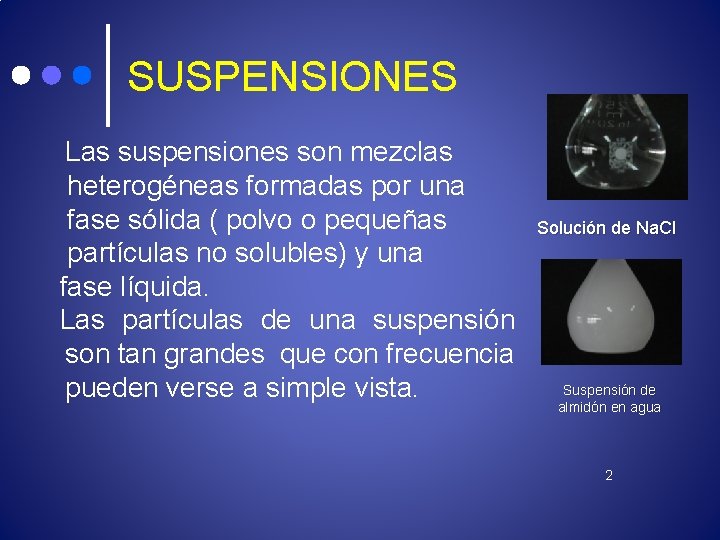 SUSPENSIONES Las suspensiones son mezclas heterogéneas formadas por una fase sólida ( polvo o