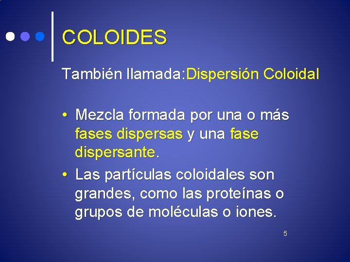 COLOIDES También llamada: Dispersión Coloidal • Mezcla formada por una o más fases dispersas