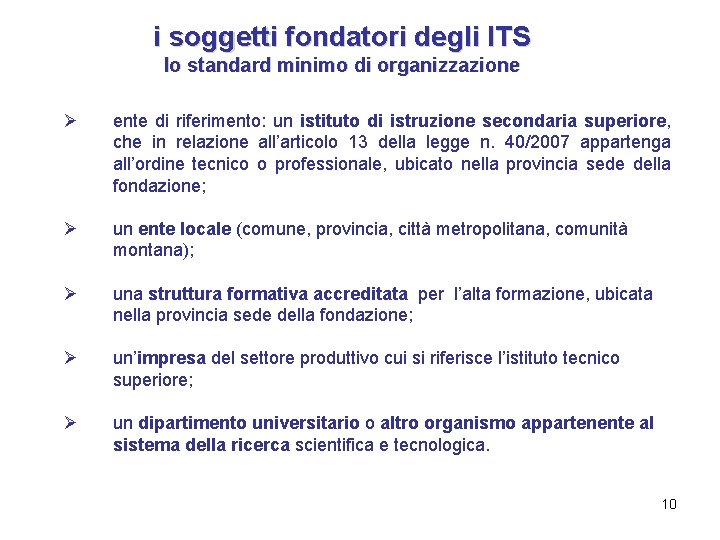 i soggetti fondatori degli ITS lo standard minimo di organizzazione Ø ente di riferimento: