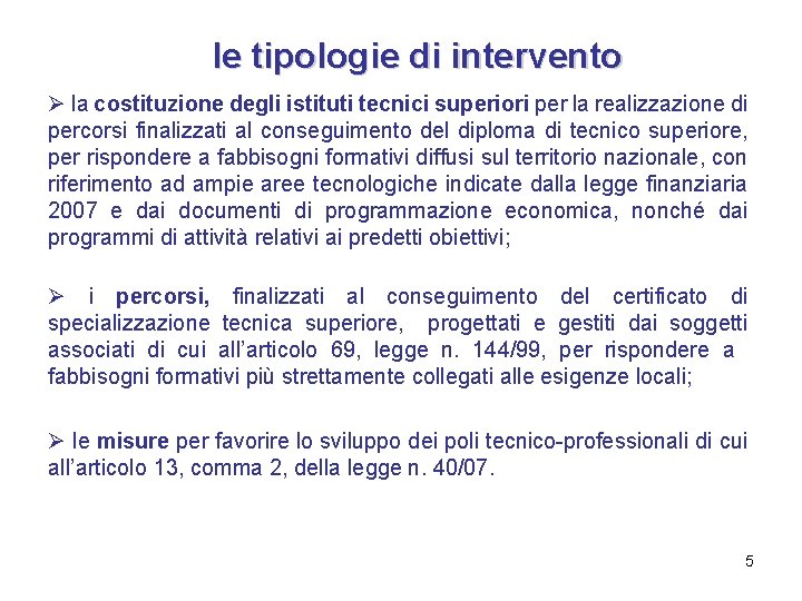 le tipologie di intervento Ø la costituzione degli istituti tecnici superiori per la realizzazione