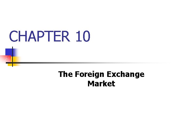 CHAPTER 10 The Foreign Exchange Market 9 2