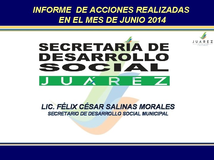 INFORME DE ACCIONES REALIZADAS EN EL MES DE JUNIO 2014 LIC. FÉLIX CÉSAR SALINAS