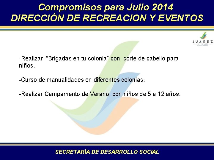 Compromisos para Julio 2014 DIRECCIÓN DE RECREACION Y EVENTOS -Realizar “Brigadas en tu colonia”