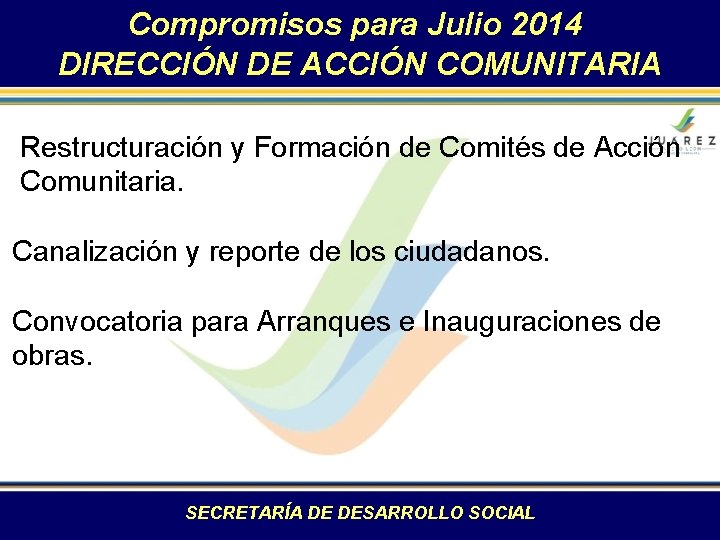 Compromisos para Julio 2014 DIRECCIÓN DE ACCIÓN COMUNITARIA Restructuración y Formación de Comités de
