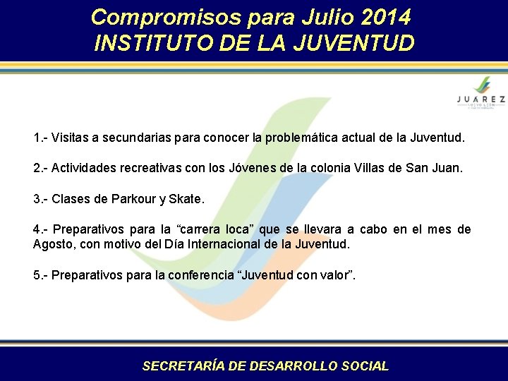 Compromisos para Julio 2014 INSTITUTO DE LA JUVENTUD 1. - Visitas a secundarias para