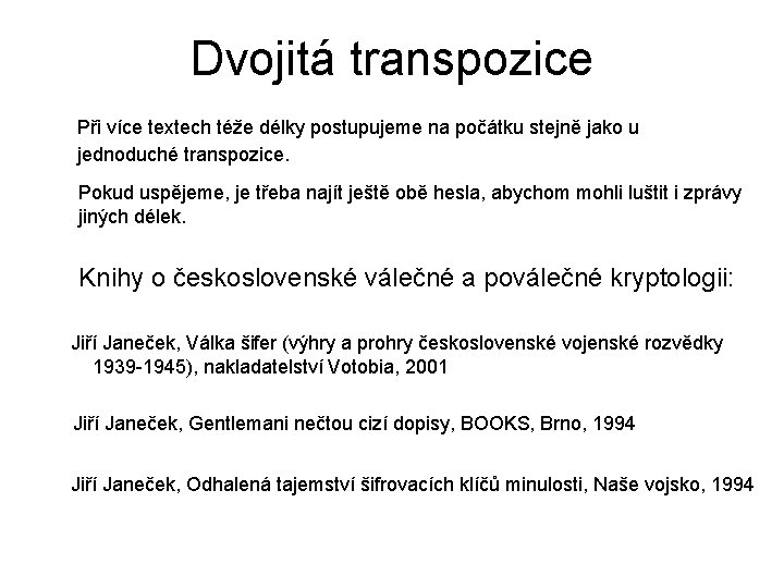 Dvojitá transpozice Při více textech téže délky postupujeme na počátku stejně jako u jednoduché