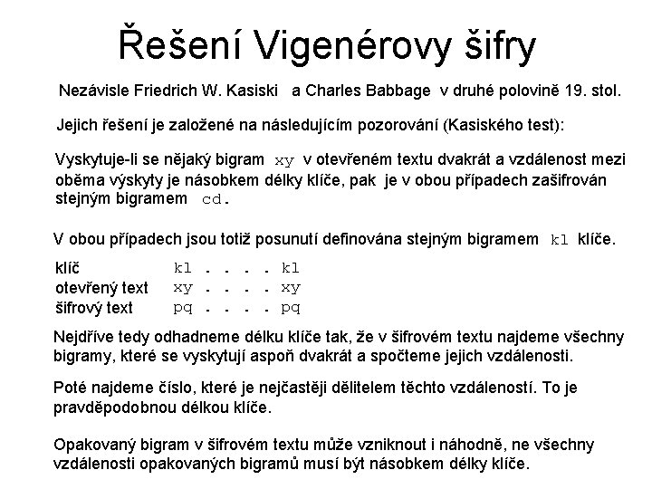 Řešení Vigenérovy šifry Nezávisle Friedrich W. Kasiski a Charles Babbage v druhé polovině 19.