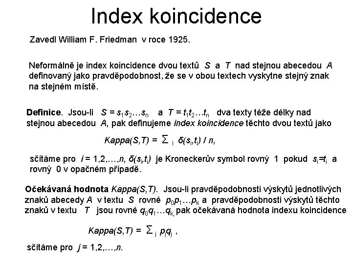 Index koincidence Zavedl William F. Friedman v roce 1925. Neformálně je index koincidence dvou