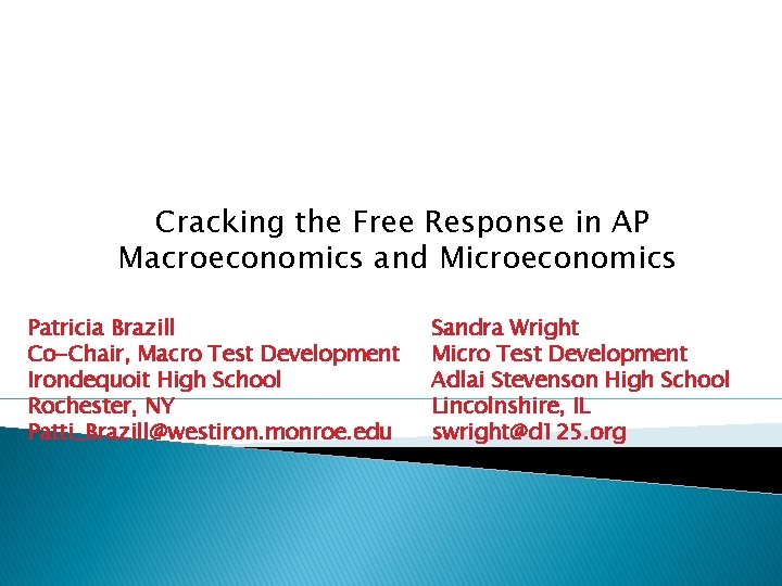 Cracking the Free Response in AP Macroeconomics and Microeconomics Patricia Brazill Co-Chair, Macro Test