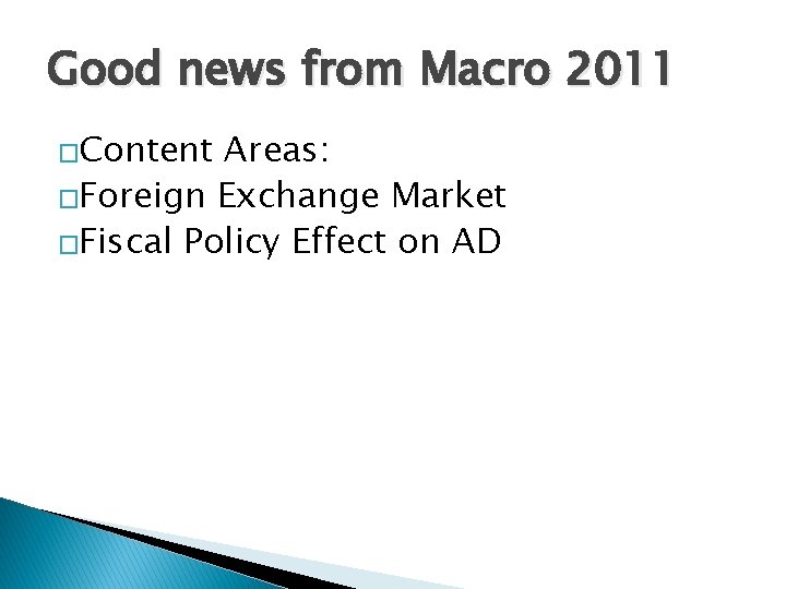 Good news from Macro 2011 �Content Areas: �Foreign Exchange Market �Fiscal Policy Effect on