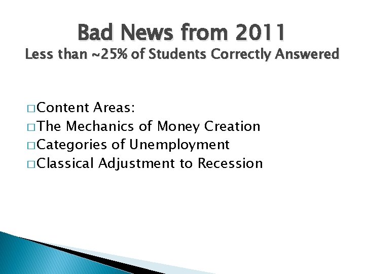 Bad News from 2011 Less than ~25% of Students Correctly Answered � Content Areas:
