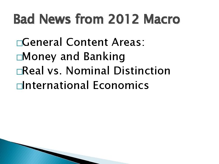 Bad News from 2012 Macro �General Content Areas: �Money and Banking �Real vs. Nominal