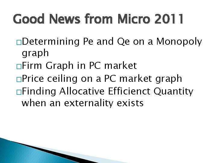 Good News from Micro 2011 �Determining Pe and Qe on a Monopoly graph �Firm