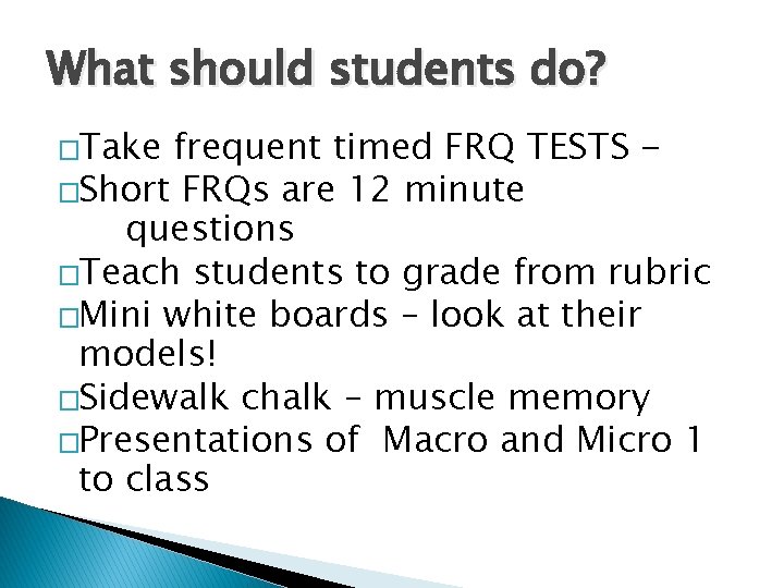 What should students do? �Take frequent timed FRQ TESTS �Short FRQs are 12 minute