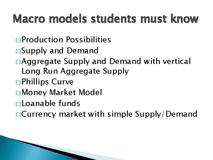 Macro models students must know � Production Possibilities � Supply and Demand � Aggregate