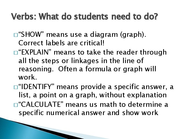 Verbs: What do students need to do? � “SHOW” means use a diagram (graph).