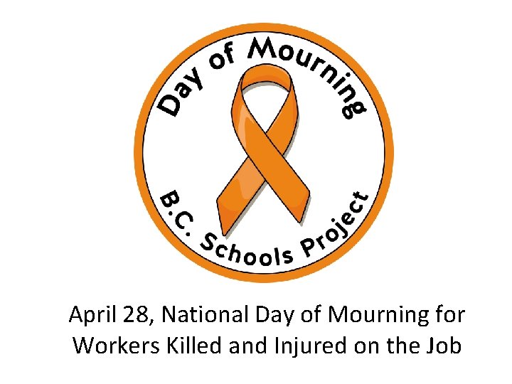 April 28, National Day of Mourning for Workers Killed and Injured on the Job