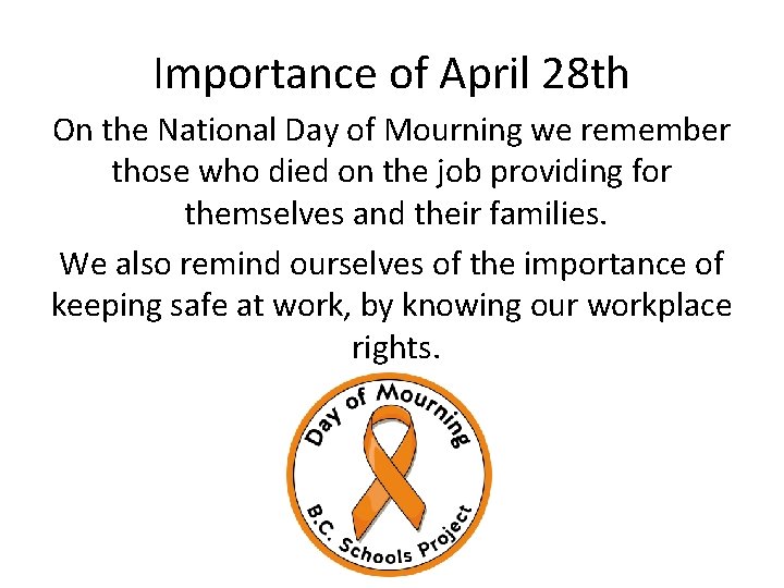 Importance of April 28 th On the National Day of Mourning we remember those