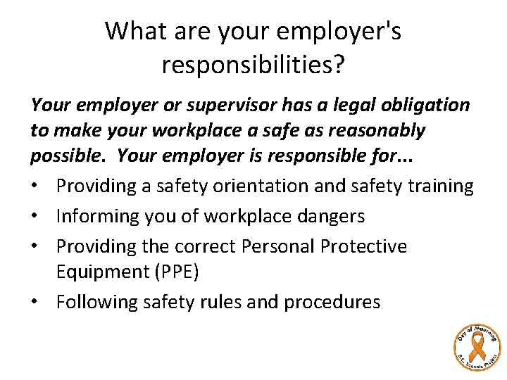 What are your employer's responsibilities? Your employer or supervisor has a legal obligation to