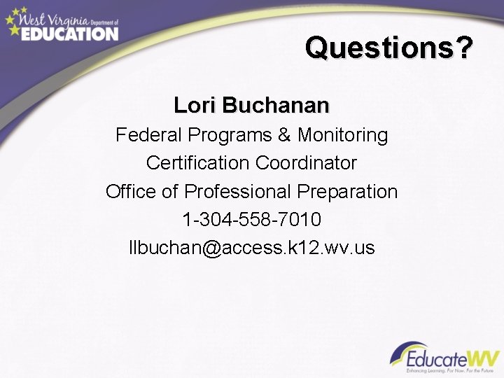 Questions? Lori Buchanan Federal Programs & Monitoring Certification Coordinator Office of Professional Preparation 1