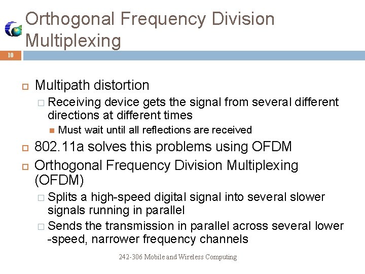 Orthogonal Frequency Division Multiplexing 10 Multipath distortion � Receiving device gets the signal from