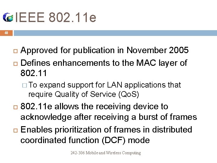 IEEE 802. 11 e 40 Approved for publication in November 2005 Defines enhancements to