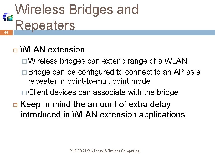 44 Wireless Bridges and Repeaters WLAN extension � Wireless bridges can extend range of