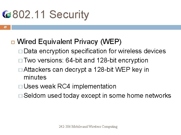 802. 11 Security 49 Wired Equivalent Privacy (WEP) � Data encryption specification for wireless