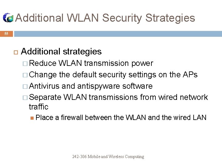 Additional WLAN Security Strategies 55 Additional strategies � Reduce WLAN transmission power � Change