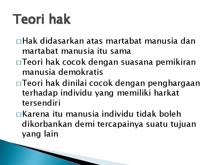 Teori hak � Hak didasarkan atas martabat manusia dan martabat manusia itu sama �