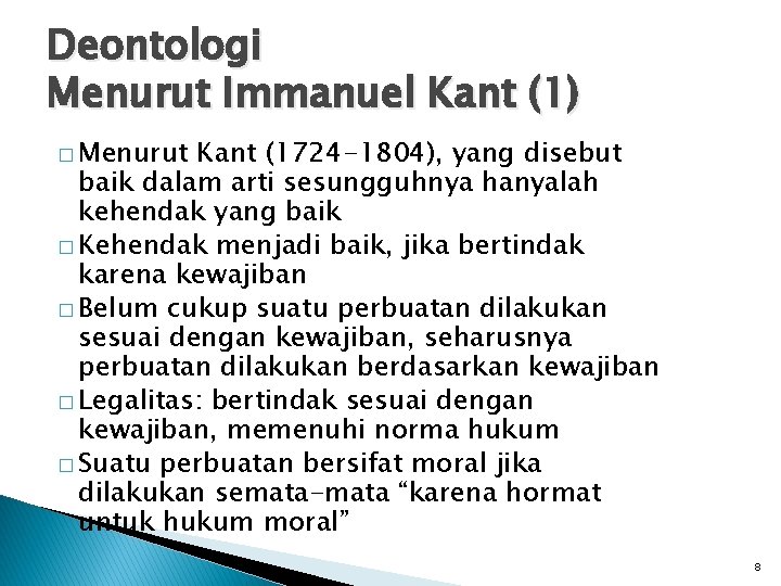 Deontologi Menurut Immanuel Kant (1) � Menurut Kant (1724 -1804), yang disebut baik dalam
