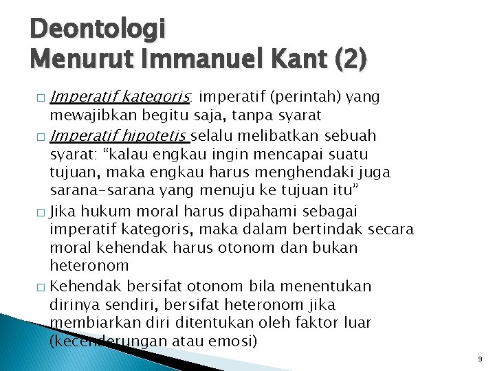 Deontologi Menurut Immanuel Kant (2) � Imperatif kategoris: imperatif (perintah) yang mewajibkan begitu saja,