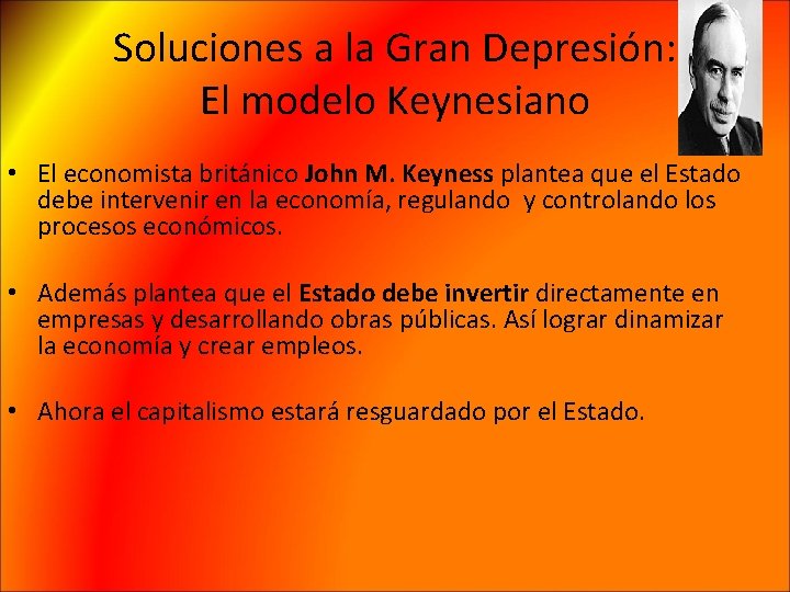 Soluciones a la Gran Depresión: El modelo Keynesiano • El economista británico John M.