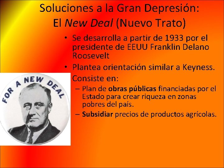 Soluciones a la Gran Depresión: El New Deal (Nuevo Trato) • Se desarrolla a